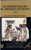 Cover of: La escritura en el México antiguo by Luz María Mohar