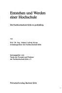 Cover of: Entstehen und Werden einer Hochschule: die Fachhochschule Köln ist grossjährig