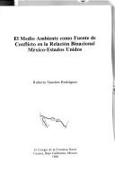 Cover of: El medio ambiente como fuente de conflicto en la relación binacional México-Estados Unidos