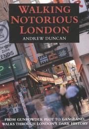 Cover of: Walking Notorious London : From Gunpowder Plot to Gangland by Andrew Duncan