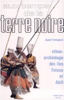Cover of: Aux temps de la terre noire: ethnoarchéologie des îles Futuna et Alofi