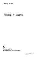 Cover of: Filolog w teatrze by Jerzy Axer