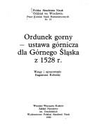 Cover of: Ordunek gorny: ustawa górnicza dla Górnego Śląska z 1528 r.