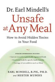 Cover of: Dr. Earl Mindell's Unsafe at Any Meal: How to Avoid Hidden Toxins in Your Food