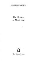 Cover of: The mothers of Maya Diip by Suniti Namjoshi