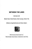 Cover of: Between the lines: interviews with Bessie Head, Sheila Roberts, Ellen Kuzwayo, Miriam Tlali