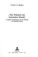 Cover of: Die Wahrheit mit lachendem Munde: comedy and humor in the novels of Christian Weise