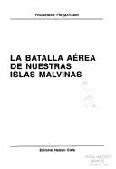 Cover of: La batalla aérea de nuestras Islas Malvinas by Francisco Pío Matassi