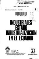 Cover of: Industriales, estado, industrialización en el Ecuador