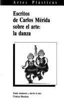 Cover of: Escritos de Carlos Mérida sobre el arte: la danza
