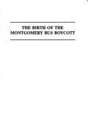 Cover of: The birth of the Montgomery bus boycott by Roberta Hughes Wright