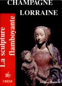 Cover of: La sculpture flamboyante en Champagne, Lorraine by Jacques Baudoin