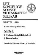 Segl i Universitetsbiblioteket i Trondheim = by Nissen, Harald