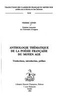 Cover of: Anthologie thématique de la poésie française du Moyen Age: traductions, introduction, préface