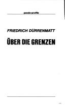 Cover of: Über die Grenzen by Friedrich Dürrenmatt ; herausgegeben von Michael Haller.