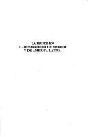 Cover of: La mujer en el desarrollo de México y de América Latina by Lourdes Arizpe S.