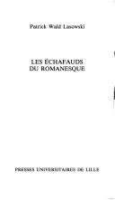 Cover of: Les échafauds du romanesque