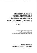 Cover of: Instituciones e instrumentos de política cafetera en Colombia (1927-1997)