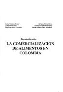 Cover of: Tres estudios sobre la comercialización de alimentos en Colombia