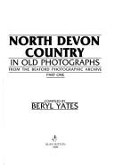 Cover of: North Devon country in old photographs: from the Beaford Photographic Archive