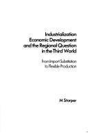 Industrialization, economic development and the regional question in the Third World by Michael Storper