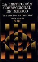 Cover of: La institución correccional en México: una mirada extraviada