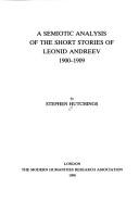 Cover of: A semiotic analysis of the short stories of Leonid Andreev, 1900-1909