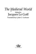 Cover of: The medieval world by edited by Jacques Le Goff ; translated by Lydia G. Cochrane.