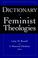 Cover of: Dictionary of feminist theologies