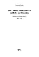 Cover of: Das Land an Mosel und Saar mit Eifel und Hunsrück: Strukturen und Entwicklungen, 1815-1990