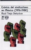 Cover of: Crónica del sindicalismo en México, 1976-1988 by Raúl Trejo Delarbre