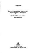 Cover of: Deutschsprachige Alexanderdichtung des Mittelalters: zum Verhältnis von Literatur und Geschichte