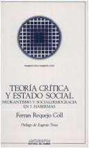 Cover of: Teoría crítica y estado social: neokantismo y socialdemocracia en J. Habermas