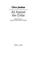 Cover of: All against the collar: struggles of a white collar union leader