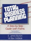 Cover of: Total business planning: a step-by-step guide with forms