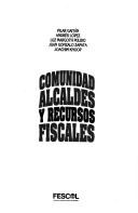 Cover of: Comunidad, alcaldes y recursos fiscales