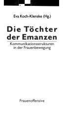 Cover of: Die Töchter der Emanzen: Kommunikationsstrukturen in der Frauenbewegung