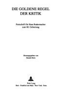 Cover of: Die Goldene Regel der Kritik: Festschrift für Hans Radermacher zum 60. Geburtstag