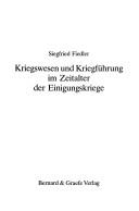 Cover of: Kriegswesen und Kriegführung im Zeitalter der Einigungskriege by Siegfried Fiedler