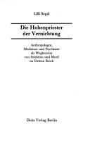 Cover of: Die Hohenpriester der Vernichtung: Anthropologen, Mediziner und Psychiater als Wegbereiter von Selektion und Mord im Dritten Reich