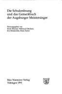 Cover of: Die Schulordnung und das Gemerkbuch der Augsburger Meistersinger