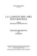 La langue des Aiki dits rounga by Pierre Nougayrol