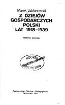 Cover of: Z dziejów gospodarczych Polski lat 1918-1939 by Marek Jabłonowski