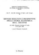 Cover of: Metodi risultati e prospettive della storia economica secc. XIII-XVIII: atti della "ventesima Settimana di studi," 19-23 aprile 1988