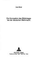 Cover of: Die Konzeption des Blitzkrieges bei der deutschen Wehrmacht by Uwe Bitzel