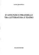 Cover of: D'Annunzio e Pirandello tra letteratura e teatro by Laura Granatella, Laura Granatella