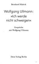 Cover of: Wolfgang Ullmann: ich werde nicht schweigen : Gespräche mit Wolfgang Ullmann