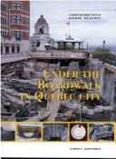 Cover of: Under the boardwalk in Québec City: archaeology in the courtyard and gardens of the Château Saint-Louis