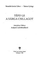 Cover of: Tépd le a sárga csillagot: interjúk az 1944-es budapesti zsidó ellenállásról