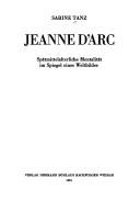 Cover of: Jeanne d'Arc: spätmittelalterliche Mentalität im Spiegel eines Weltbildes